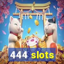 444 slots